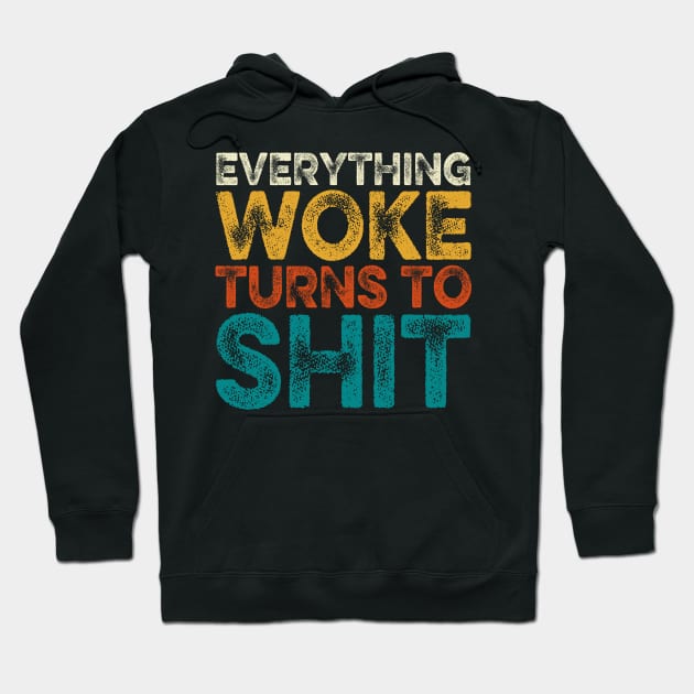 Everything Woke Turns To Shit Hoodie by DragonTees